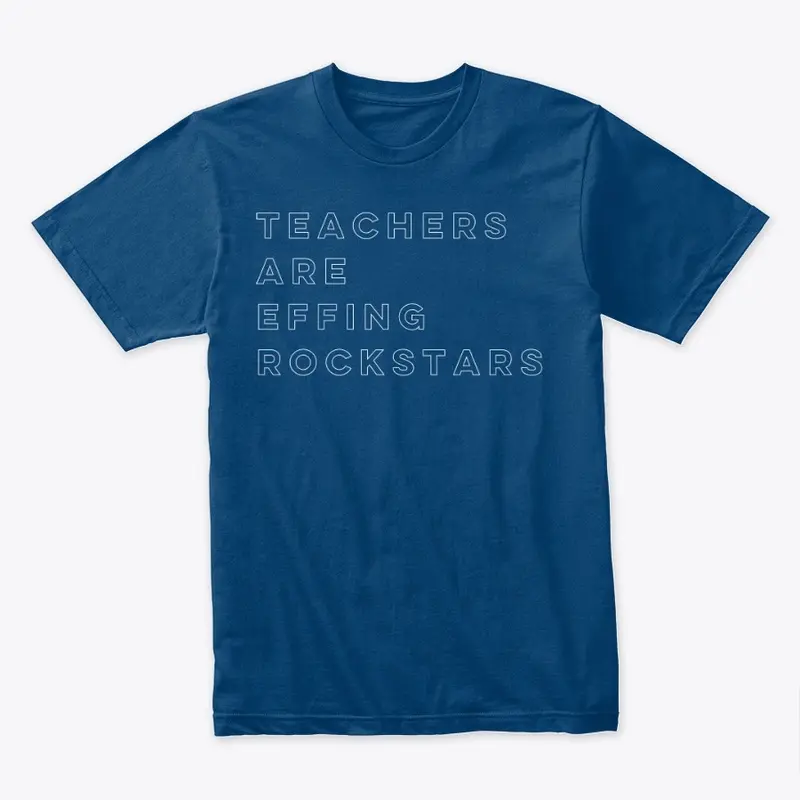 Teachers Are Effing Rockstars